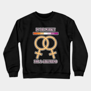 Lesbian in the market for a girlfriend Crewneck Sweatshirt